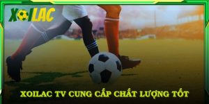 Xoilac TV cung cấp chất lượng tốt nhưng bạn cần vài bước chuẩn bị