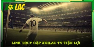 Link truy cập Xoilac TV tiện lợi để thưởng thức trận cầu tuyệt vời mỗi ngày